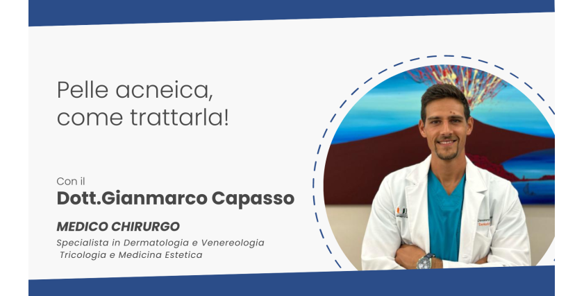 Pelle a tendenza acneica - intervista al dott. Gianmarco Capasso