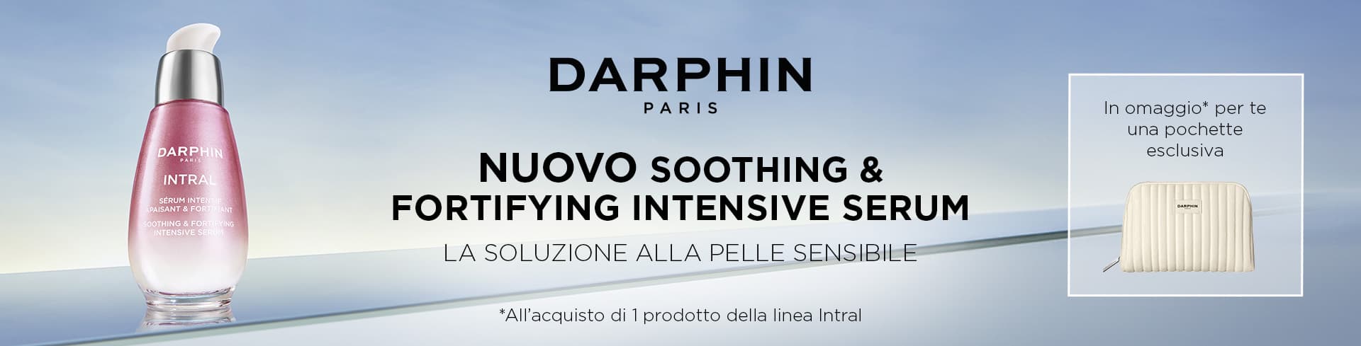 Darphin: Acquista 1 prodotto Intral, ricevi in omaggio la pochette eslcusiva.