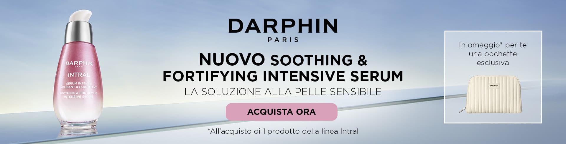Darphin: Acquista 1 prodotto Intral, ricevi in omaggio la pochette eslcusiva.