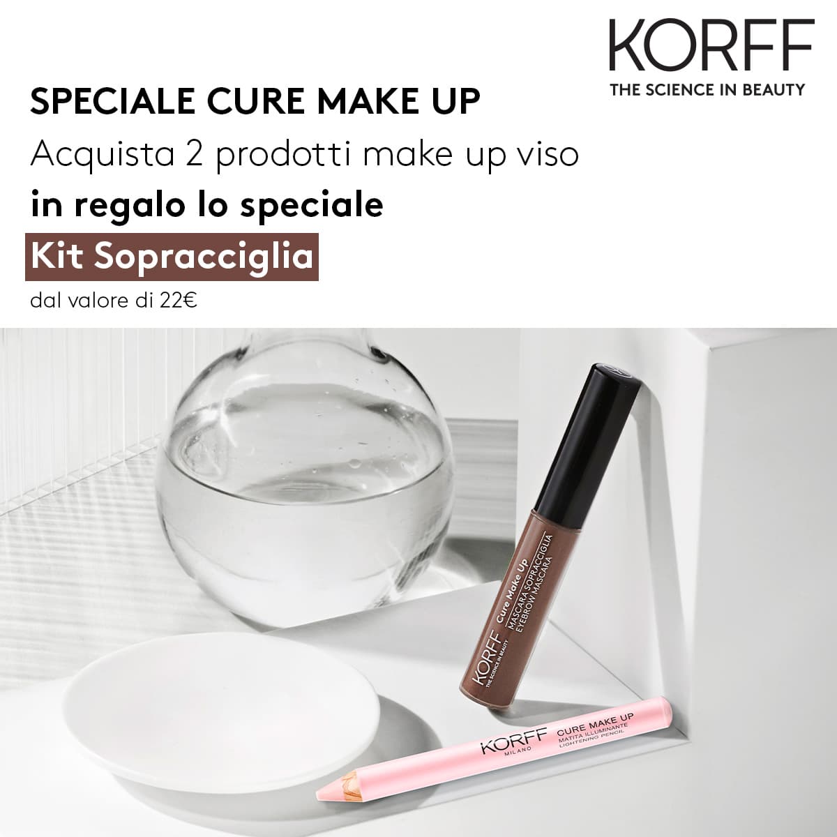 Acquista 2 prodotti Korff Make-Up viso e ricevi in regalo lo speciale Kit Sopracciglia con mascara + matita illuminante!